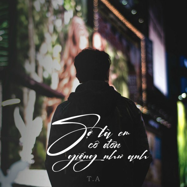 Sợ Là Em Cô Đơn giống Như Anh