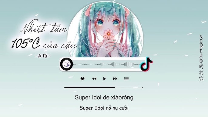 Super Idol - 热爱 105 °C 的 你 của 阿 肆 - Nhiệt tâm 105 °C 