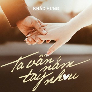  TA VẪN NẮM TAY NHAU