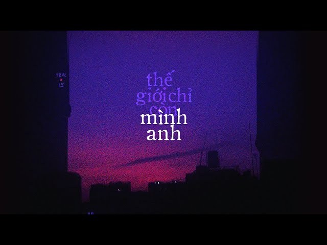 Thế giới chỉ còn mình anh