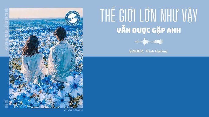 Thế Giới Rộng Lớn Như Vậy Nhưng Vẫn Gặp Được Anh (Pure Little Girl - 世界这么大还是遇见你)