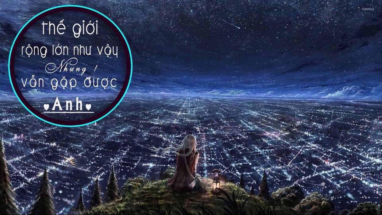 Thế giới rộng lớn như vậy nhưng vẫn gặp được cậu