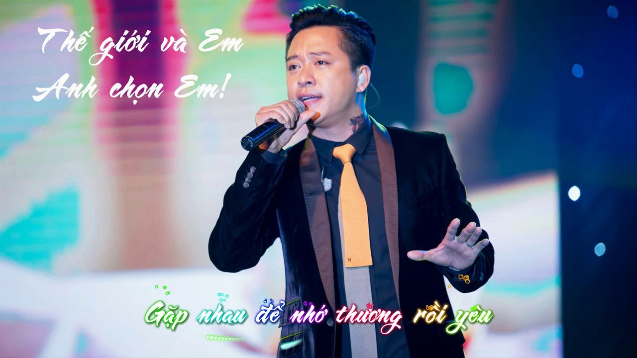Thế Giới Và Em Anh Chọn Em