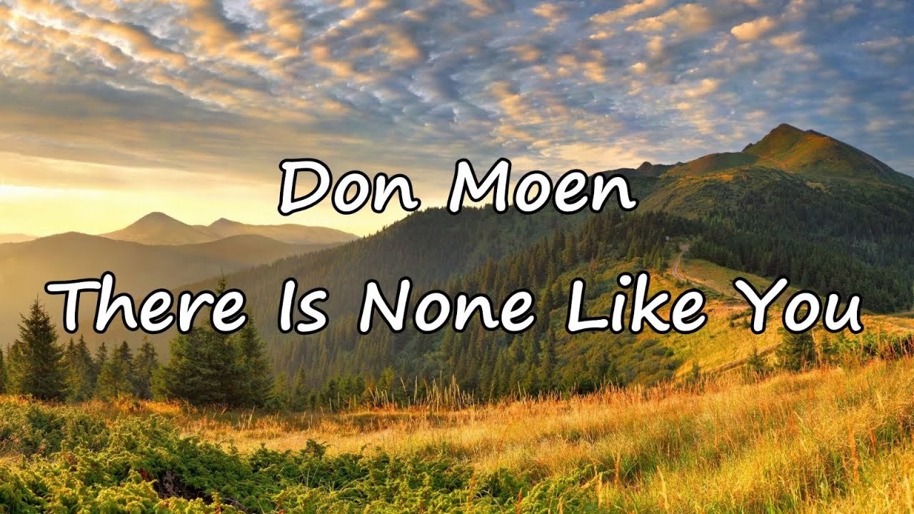There Is None Like You