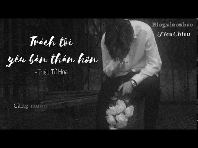 怪我更爱我自己 (Trách Tôi Yêu Bản Thân Hơn)