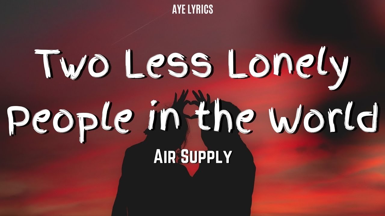 Two Less Lonely People In The World 