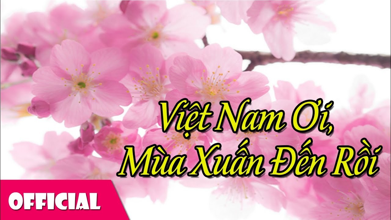 Việt Nam ơi, mùa xuân đến rồi!