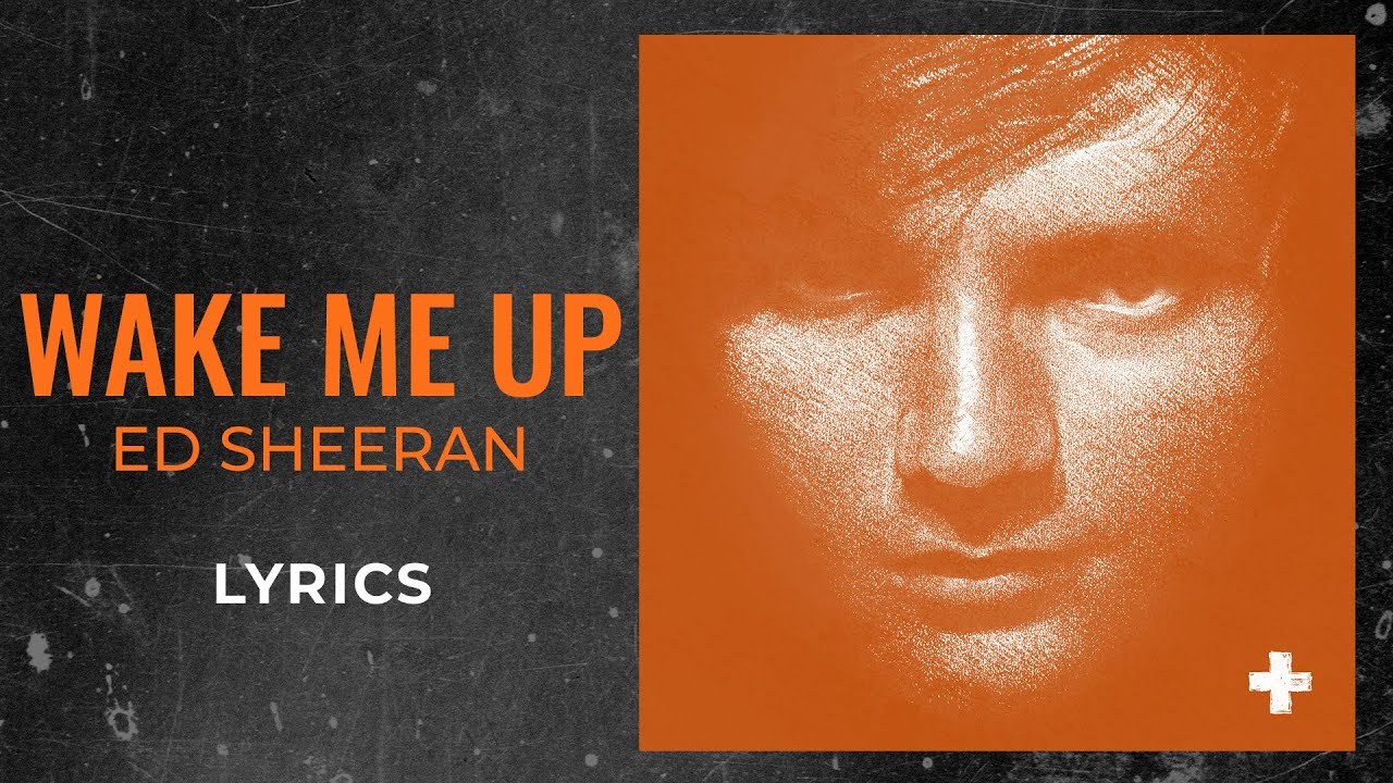 Wake Me Up - Ed Sheeran