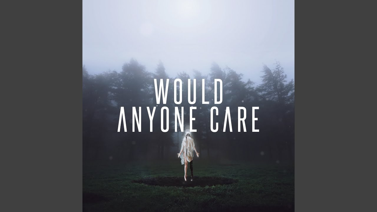 Would Anyone Care